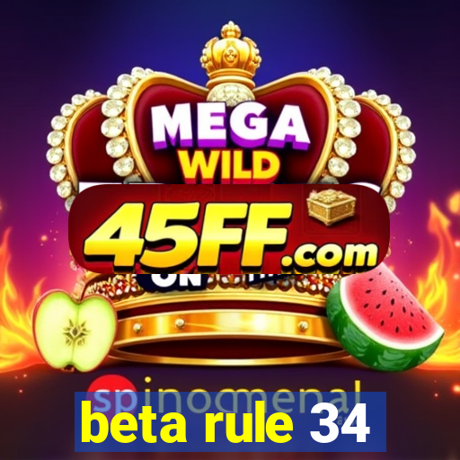 beta rule 34